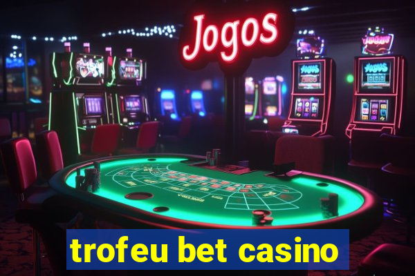 trofeu bet casino